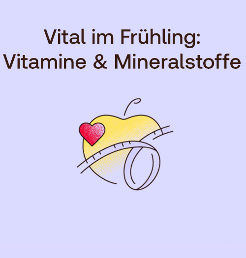 Vital im Frühling: Vitamine & Mineralstoffe