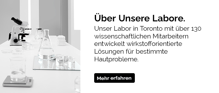Über unsere Labore. Unser Labor in Toronto mit über 130 wissenschaftlichen Mitarbeitern entwickelt wirkstofforientierte Lösungen für Hautprobleme.