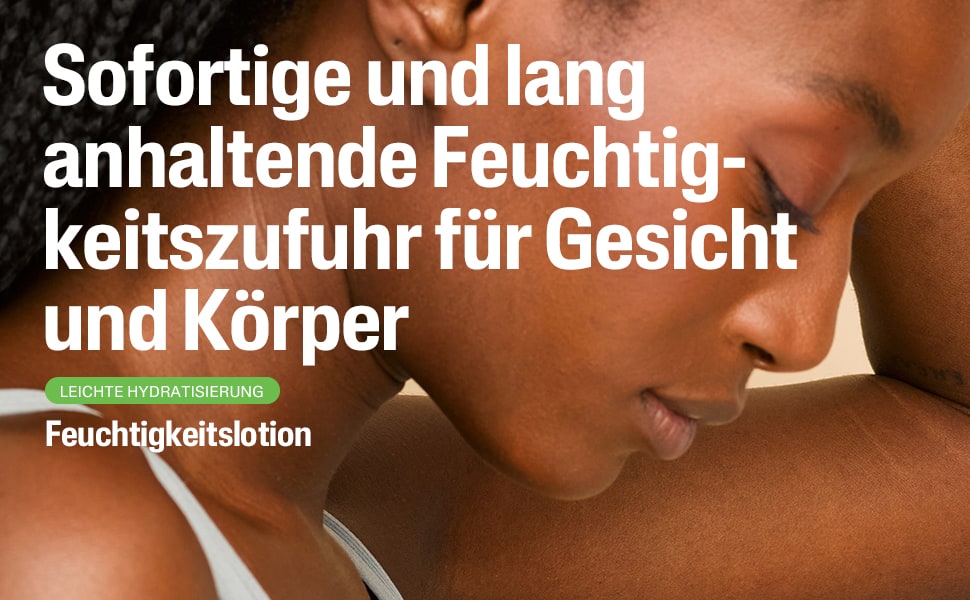 Nahaufnahme einer Person. Text: Sofortige und langanhaltende Feuchtigkeitszufuhr für Gesicht und Körper.