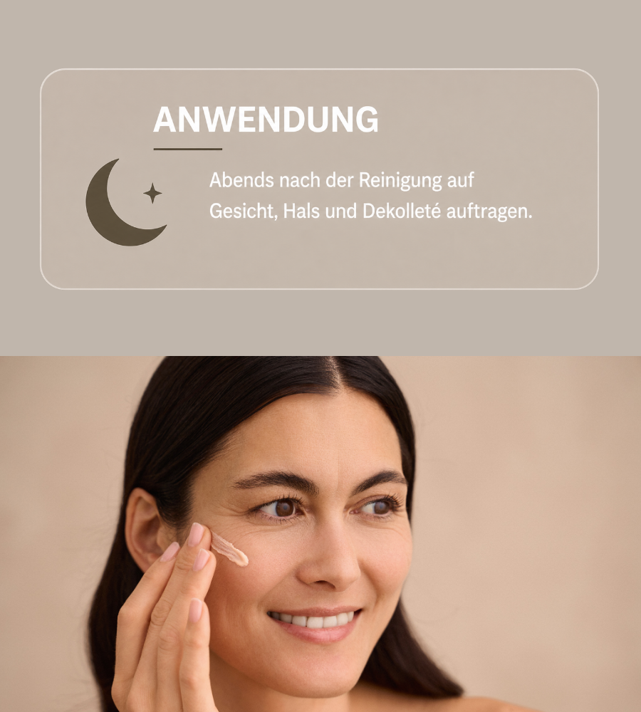 Frau trägt Creme auf. Text: Anwendung. Abends nach der Reinigung auf Gesicht, Hals und Dekolleté auftragen.