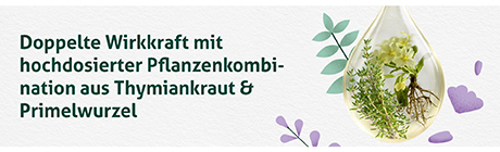Pflanzen in Tropfen. Text: Doppelte Wirkkraft mit hochdosierter Pflanzenkombination aus Thymian & Primelwurzel.