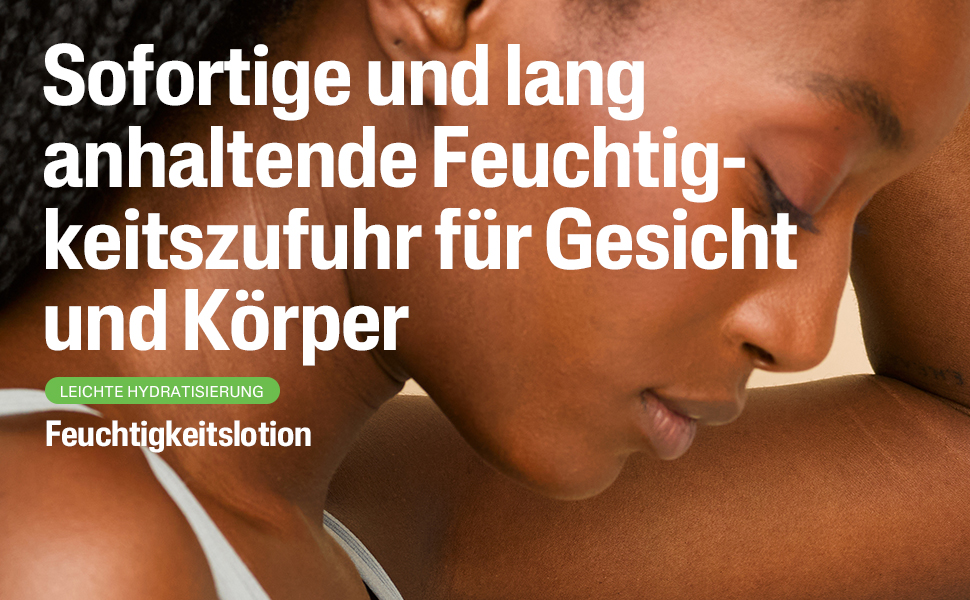 Nahaufnahme einer Frau. Text: Sofortige und langanhaltende Feuchtigkeitszufuhr für Gesicht und Körper.